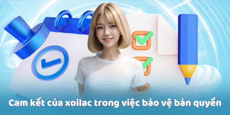 Cam kết của xoilac trong việc bảo vệ bản quyền