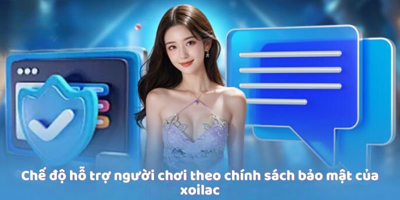 Chế độ hỗ trợ người chơi theo chính sách bảo mật của xoilac