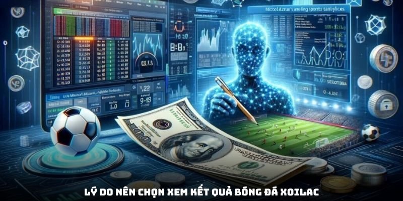 Lý do nên chọn xem kết quả bóng đá XOILAC365